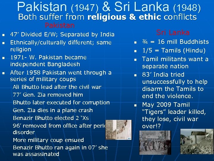 Pakistan (1947) & Sri Lanka (1948) Both suffer from religious & ethic conflicts Pakistan