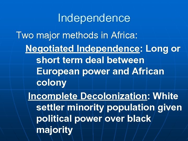 Independence Two major methods in Africa: Negotiated Independence: Long or short term deal between