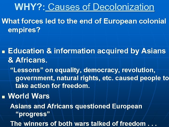 WHY? : Causes of Decolonization What forces led to the end of European colonial