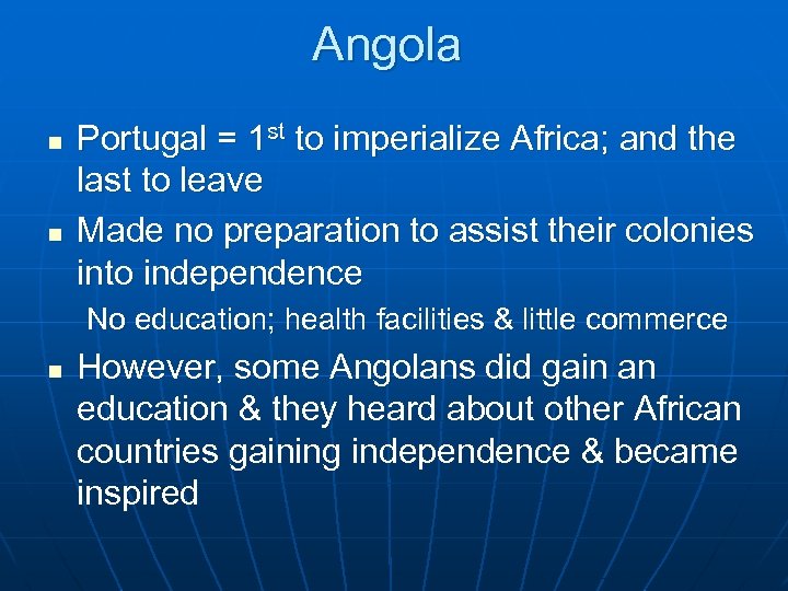 Angola n n Portugal = 1 st to imperialize Africa; and the last to