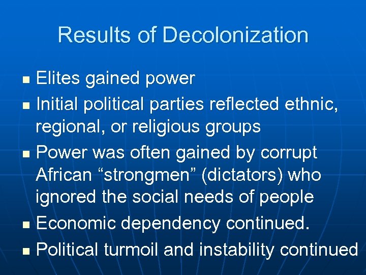 Results of Decolonization Elites gained power n Initial political parties reflected ethnic, regional, or