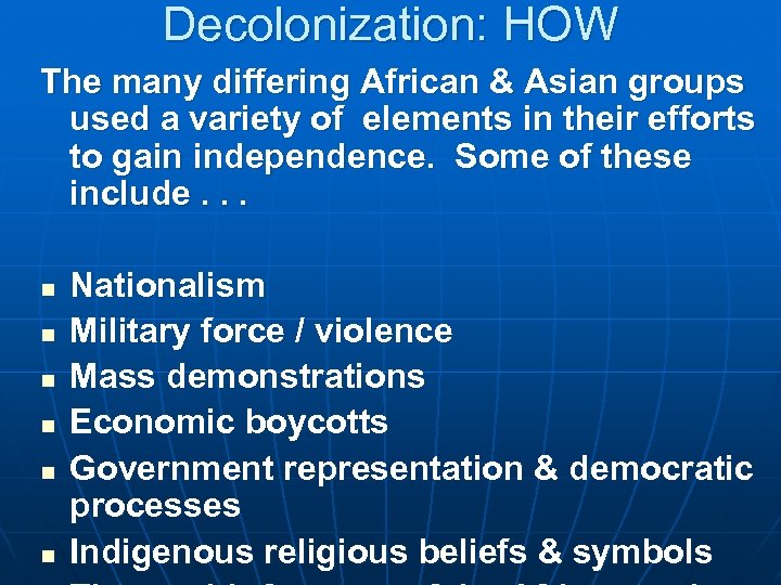 Decolonization: HOW The many differing African & Asian groups used a variety of elements