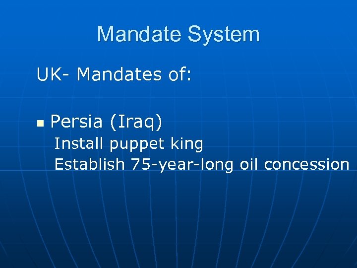 Mandate System UK- Mandates of: n Persia (Iraq) Install puppet king Establish 75 -year-long