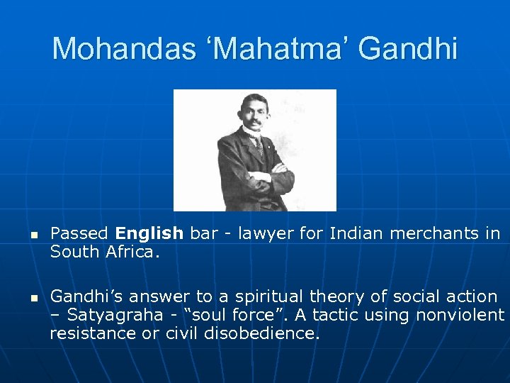 Mohandas ‘Mahatma’ Gandhi n n Passed English bar - lawyer for Indian merchants in