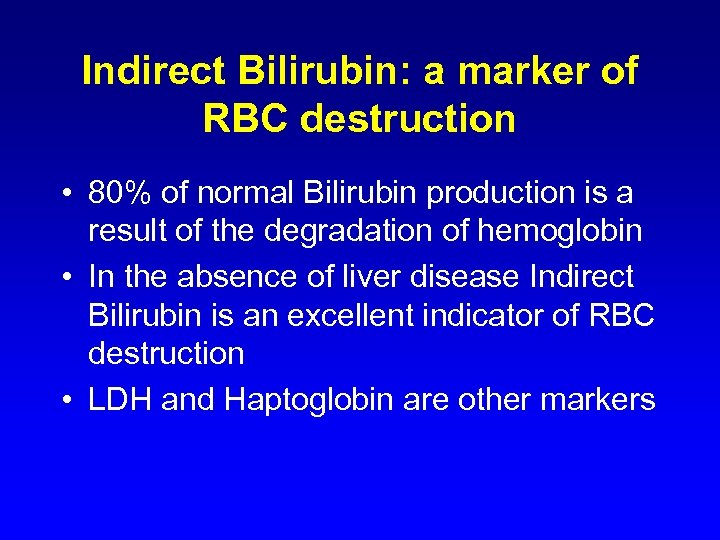 Indirect Bilirubin: a marker of RBC destruction • 80% of normal Bilirubin production is