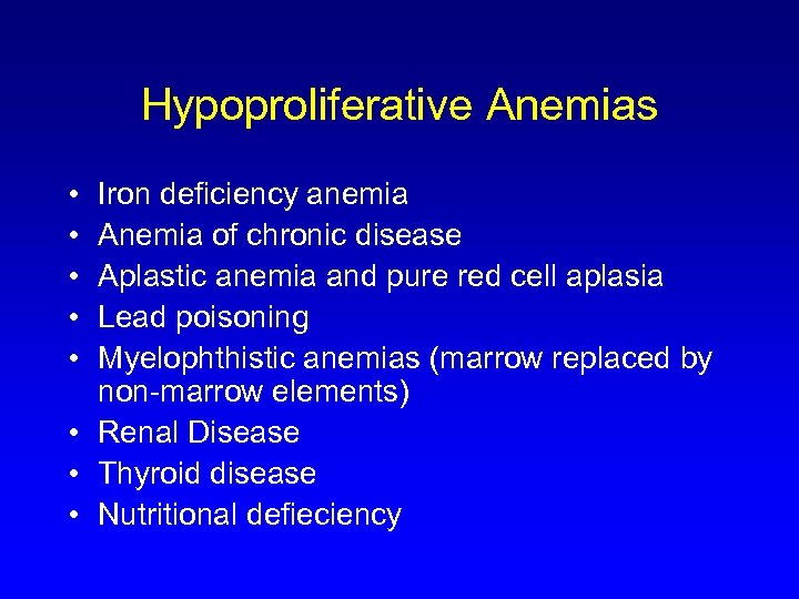 Hypoproliferative Anemias • • • Iron deficiency anemia Anemia of chronic disease Aplastic anemia