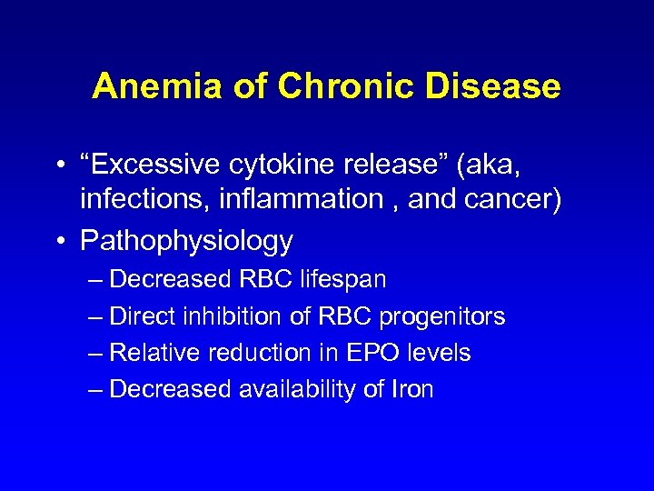 Anemia of Chronic Disease • “Excessive cytokine release” (aka, infections, inflammation , and cancer)