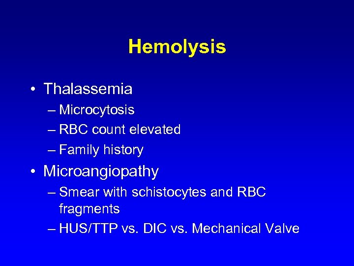Hemolysis • Thalassemia – Microcytosis – RBC count elevated – Family history • Microangiopathy