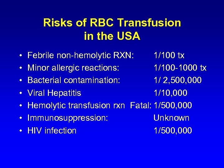 Risks of RBC Transfusion in the USA • • Febrile non-hemolytic RXN: 1/100 tx