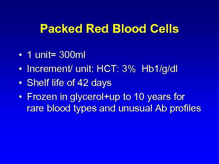 Packed Red Blood Cells • • 1 unit= 300 ml Increment/ unit: HCT: 3%