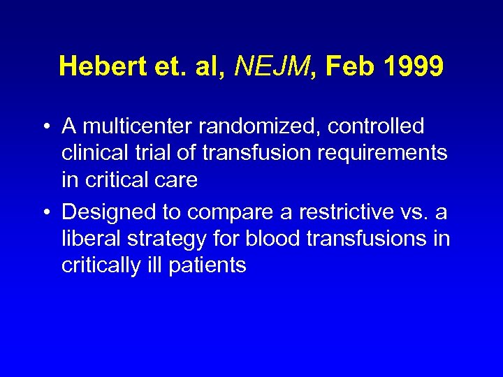 Hebert et. al, NEJM, Feb 1999 • A multicenter randomized, controlled clinical trial of