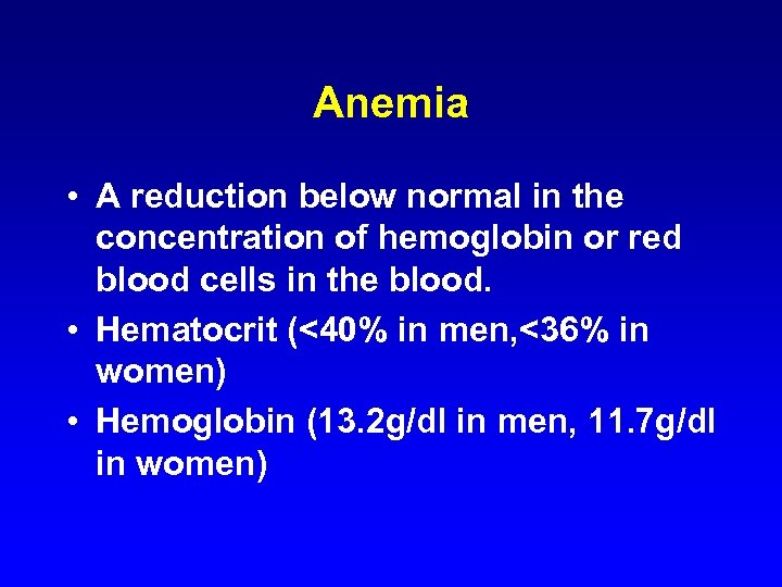 Anemia • A reduction below normal in the concentration of hemoglobin or red blood