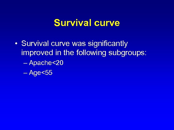 Survival curve • Survival curve was significantly improved in the following subgroups: – Apache<20