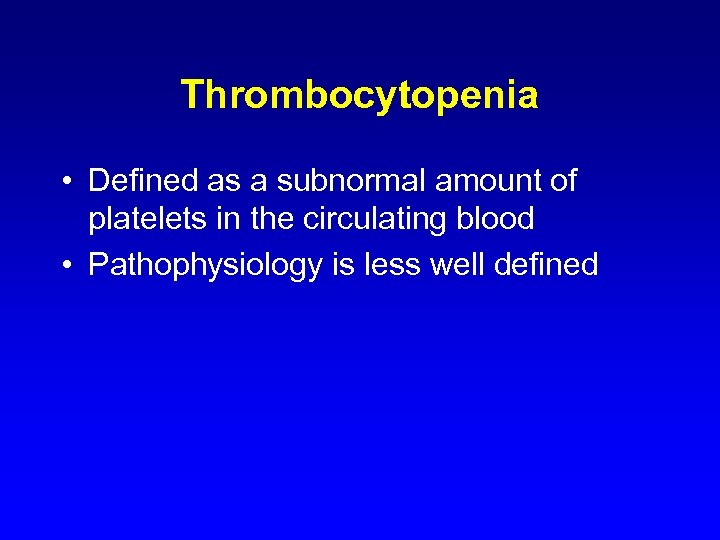 Thrombocytopenia • Defined as a subnormal amount of platelets in the circulating blood •