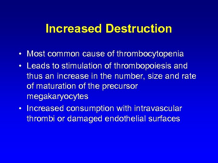 Increased Destruction • Most common cause of thrombocytopenia • Leads to stimulation of thrombopoiesis