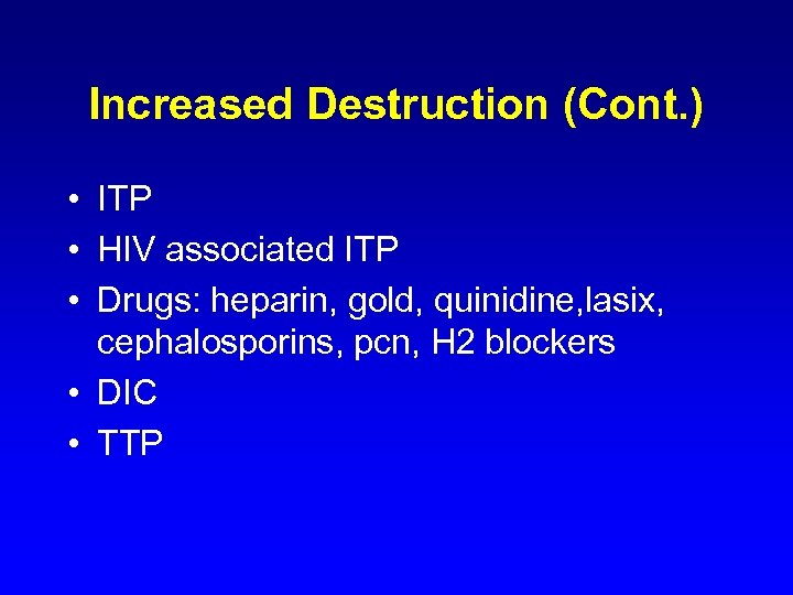 Increased Destruction (Cont. ) • ITP • HIV associated ITP • Drugs: heparin, gold,
