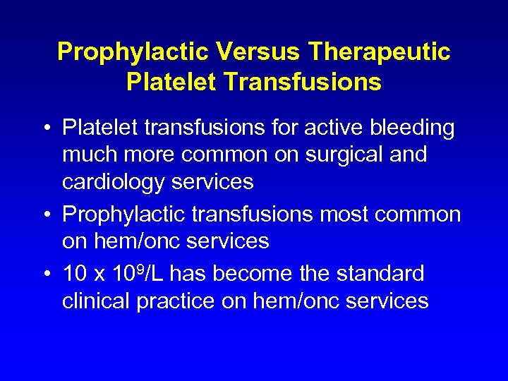 Prophylactic Versus Therapeutic Platelet Transfusions • Platelet transfusions for active bleeding much more common