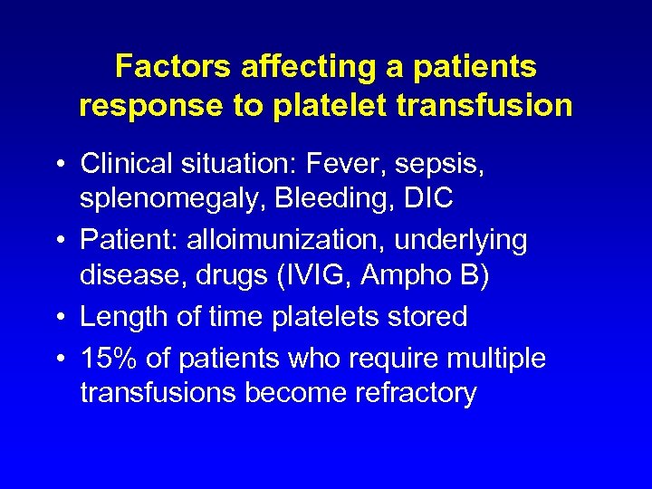 Factors affecting a patients response to platelet transfusion • Clinical situation: Fever, sepsis, splenomegaly,