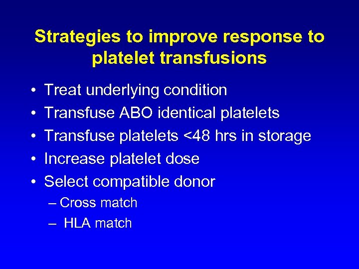 Strategies to improve response to platelet transfusions • • • Treat underlying condition Transfuse
