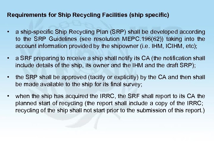 Requirements for Ship Recycling Facilities (ship specific) • a ship-specific Ship Recycling Plan (SRP)