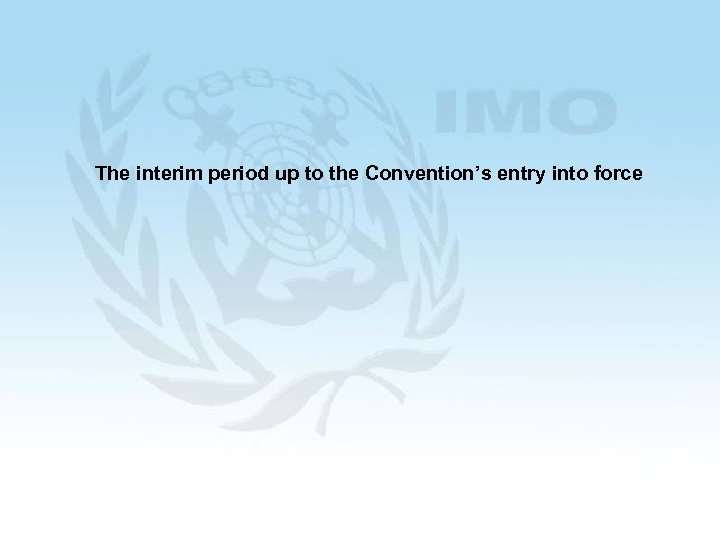 The interim period up to the Convention’s entry into force 53 