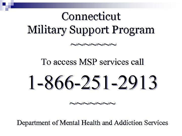 Connecticut Military Support Program ~~~~~~~ To access MSP services call 1 -866 -251 -2913