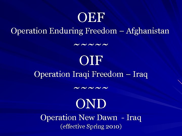 OEF Operation Enduring Freedom – Afghanistan ~~~~~ OIF Operation Iraqi Freedom – Iraq ~~~~~