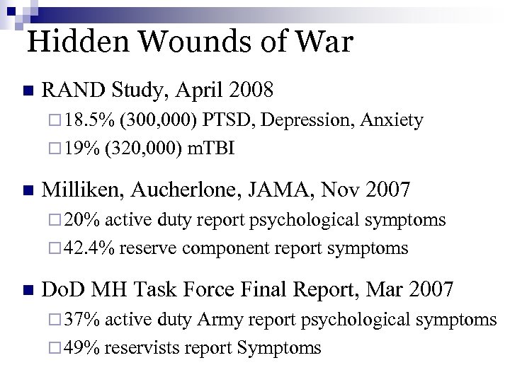 Hidden Wounds of War n RAND Study, April 2008 ¨ 18. 5% (300, 000)