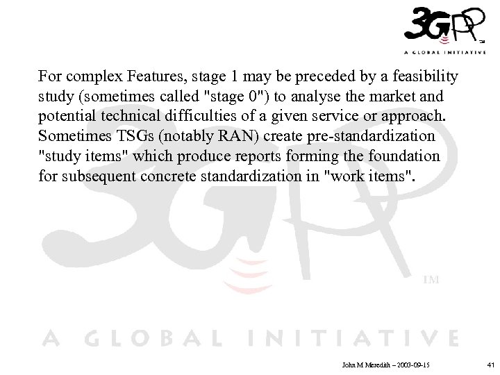 For complex Features, stage 1 may be preceded by a feasibility study (sometimes called