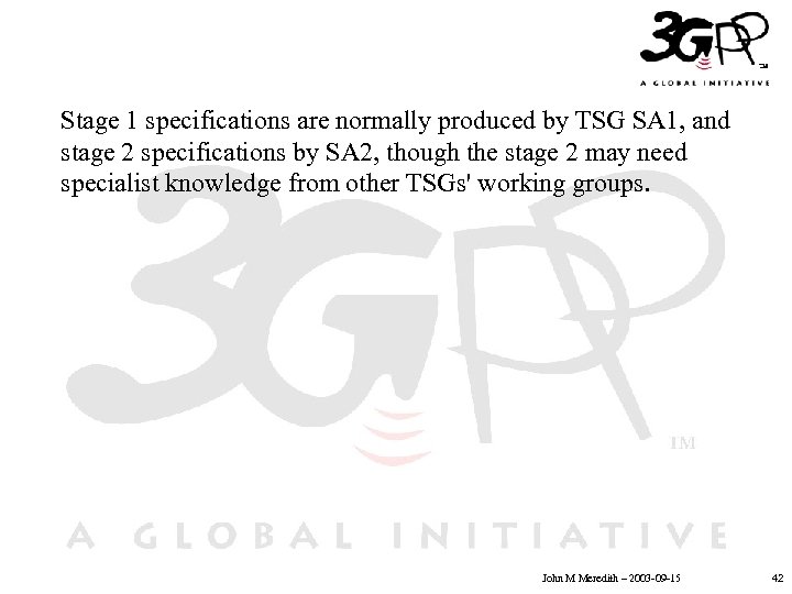 Stage 1 specifications are normally produced by TSG SA 1, and stage 2 specifications
