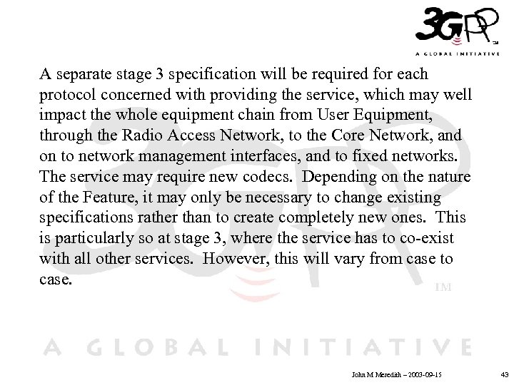 A separate stage 3 specification will be required for each protocol concerned with providing