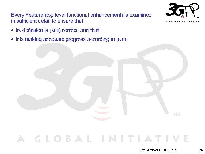 Every Feature (top level functional enhancement) is examined in sufficient detail to ensure that