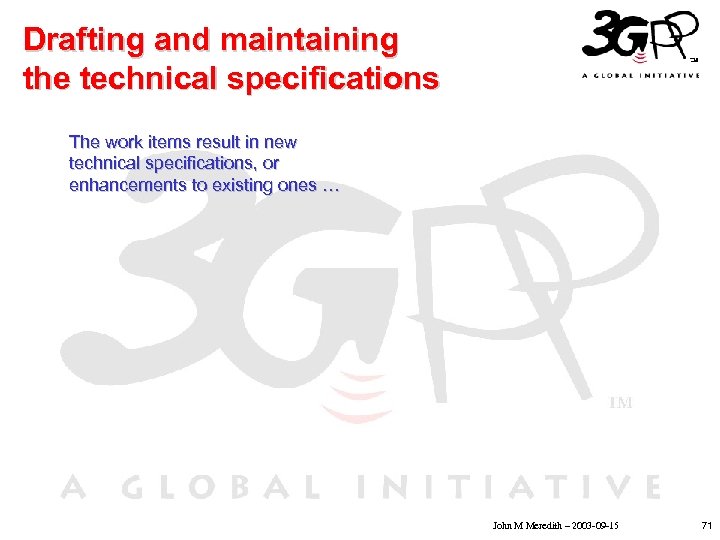 Drafting and maintaining the technical specifications The work items result in new technical specifications,