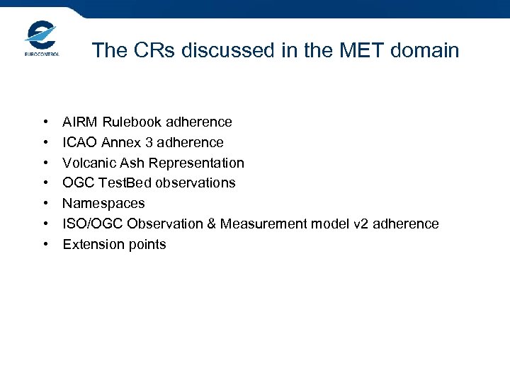 The CRs discussed in the MET domain • • AIRM Rulebook adherence ICAO Annex