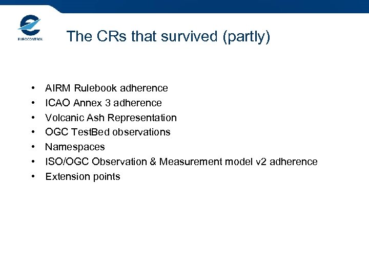 The CRs that survived (partly) • • AIRM Rulebook adherence ICAO Annex 3 adherence