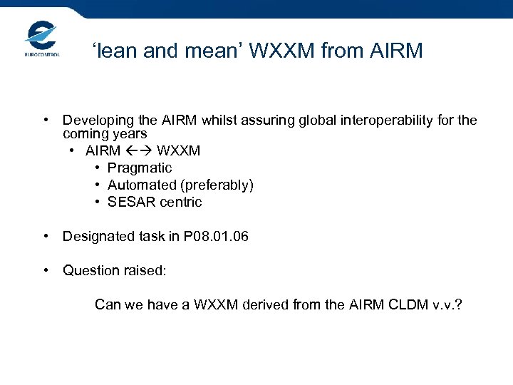 ‘lean and mean’ WXXM from AIRM • Developing the AIRM whilst assuring global interoperability