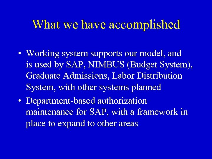 What we have accomplished • Working system supports our model, and is used by