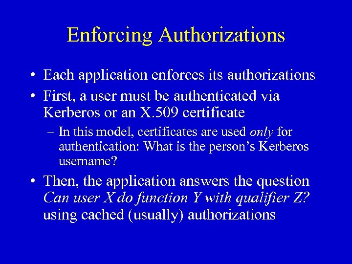 Enforcing Authorizations • Each application enforces its authorizations • First, a user must be