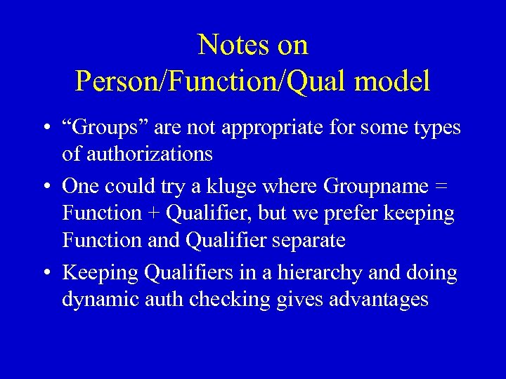 Notes on Person/Function/Qual model • “Groups” are not appropriate for some types of authorizations