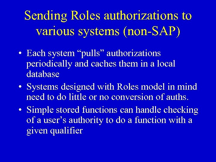 Sending Roles authorizations to various systems (non-SAP) • Each system “pulls” authorizations periodically and