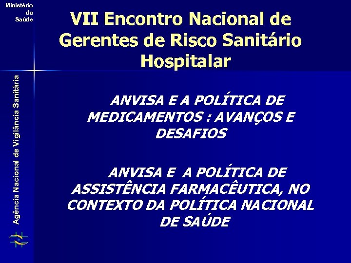 Agência Nacional de Vigilância Sanitária Ministério da Saúde VII Encontro Nacional de Gerentes de