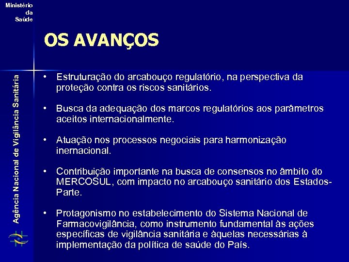 Ministério da Saúde Agência Nacional de Vigilância Sanitária OS AVANÇOS • Estruturação do arcabouço