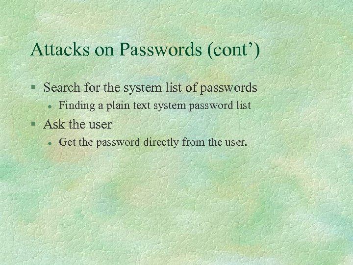 Attacks on Passwords (cont’) § Search for the system list of passwords l Finding