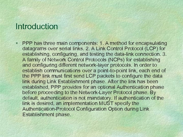 Introduction § PPP has three main components: 1. A method for encapsulating datagrams over