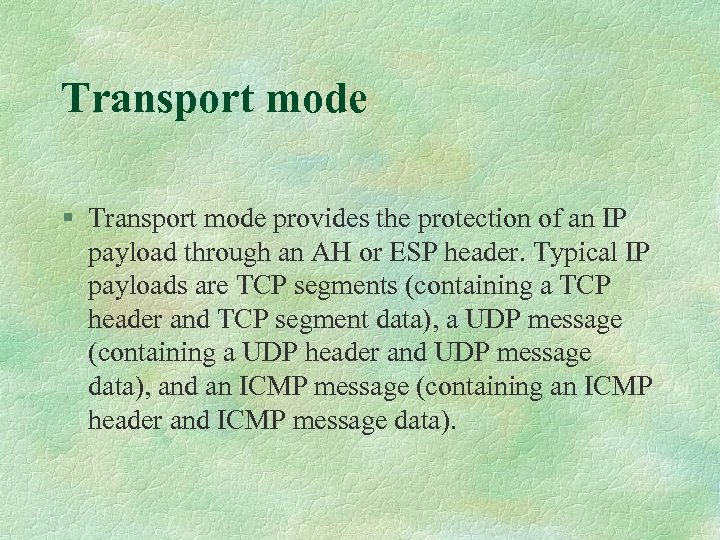 Transport mode § Transport mode provides the protection of an IP payload through an