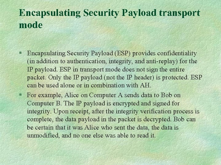 Encapsulating Security Payload transport mode § Encapsulating Security Payload (ESP) provides confidentiality (in addition