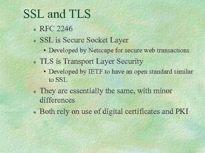 SSL and TLS l l RFC 2246 SSL is Secure Socket Layer • Developed