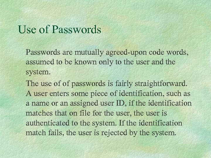 Use of Passwords are mutually agreed-upon code words, assumed to be known only to