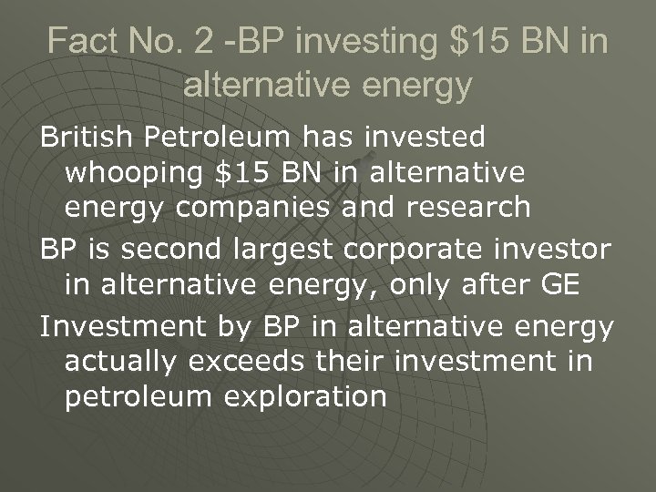 Fact No. 2 -BP investing $15 BN in alternative energy British Petroleum has invested