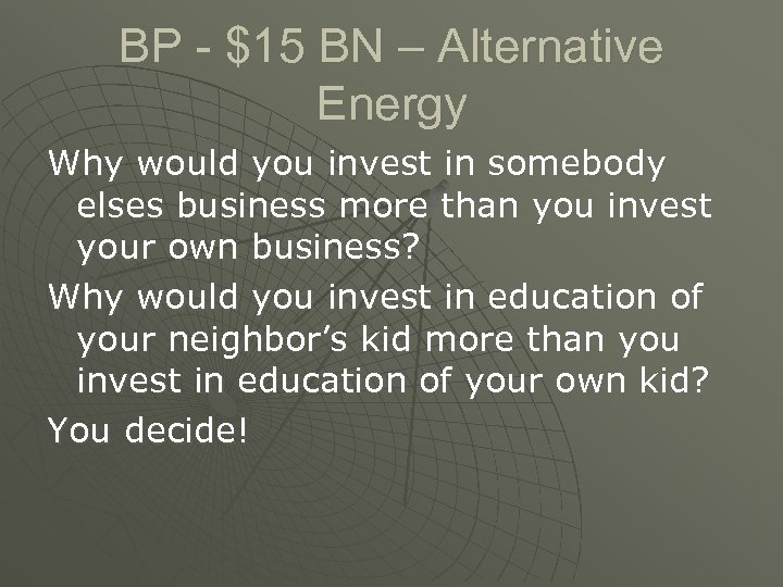 BP - $15 BN – Alternative Energy Why would you invest in somebody elses